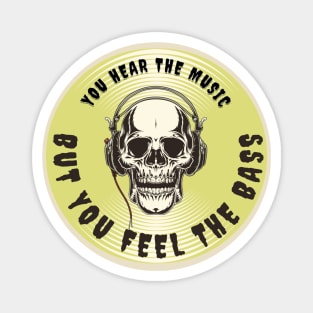 YOU HEAR THE MUSIC BUT YOU FEEL THE BASS SKULL Magnet